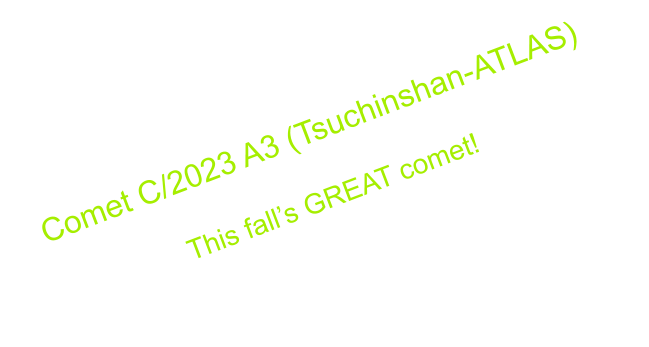 Comet C/2023 A3 (Tsuchinshan-ATLAS)  This fall’s GREAT comet!