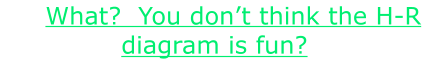 What?  You don’t think the H-R diagram is fun?
